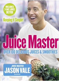 اشتري Juice Master Keeping It Simple : Over 100 Delicious Juices and Smoothies في السعودية