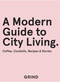 Buy Grind: A Modern Guide to City Living : Coffee, Cocktails, Recipes & Stories in Saudi Arabia