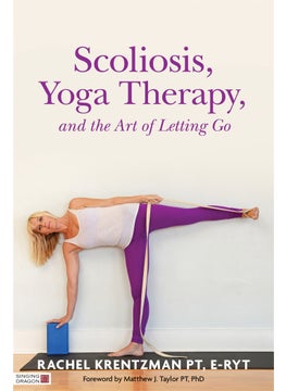 Buy Scoliosis, Yoga Therapy, and the Art of Letting Go in UAE