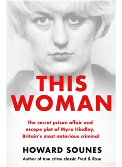 اشتري This Woman: The secret prison affair and escape plot of Myra Hindley, Britain's most notorious criminal في السعودية