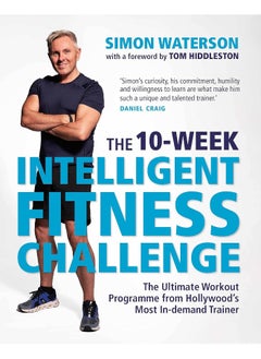 Buy The 10-Week Intelligent Fitness Challenge (with a foreword by Tom Hiddleston): The Ultimate Workout Programme from Hollywood’s Most In-demand Trainer in UAE