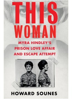 Buy This Woman: Myra Hindley's Prison Love Affair and Escape Attempt in UAE