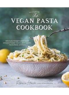 Buy The Vegan Pasta Cookbook: Deliciously Indulgent Plant-Based Versions of Italian Classics, Asian Noodles, Mac & Cheese, and More in UAE