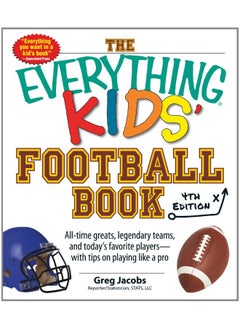 Buy The Everything Kids' Football Book: All-Time Greats, Legendary Teams, and Today's Favorite Players-With Tips on Playing Like a Pro in UAE