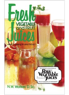 اشتري Fresh Vegetable and Fruit Juices: What's Missing in Your Body في الامارات