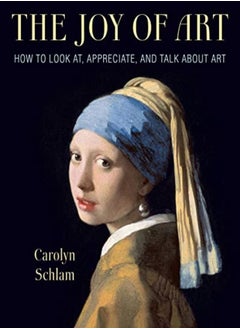 Buy The Joy Of Art How To Look At Appreciate And Talk About Art by Schlam, Carolyn Paperback in UAE