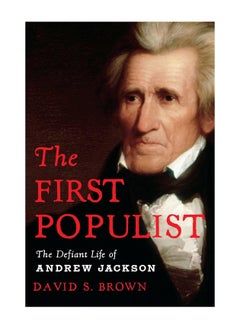 اشتري The First Populist The Defiant Life Of Andrew Jackson Hardcover في الامارات