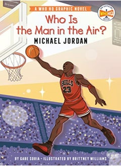 اشتري Who Is The Man In The Air? Michael Jordan A Who Hq Graphic Novel by Soria, Gabe - Williams, Brittney - Who HQ Paperback في الامارات