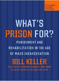 Buy Whats Prison For? Punishment And Rehabilitation In The Age Of Mass Incarceration by Keller, Bill Paperback in UAE