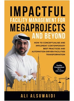 اشتري Impactful Facility Management For Megaprojects and Beyond: How to Conceptualise and Implement Contemporary Best Practices and Automation-Driven Facilities Transformation في الامارات