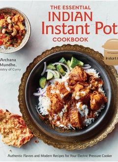 اشتري The Essential Indian Instant Pot Cookbook : Authentic Flavors and Modern Recipes for Your Electric Pressure Cooker في السعودية