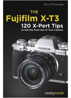 Buy The Fujifilm X-T3 : 120 X-Pert Tips to Get the Most Out of Your Camera in Saudi Arabia