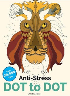 Buy Antistress Dot To Dot Relaxing & Inspirational Adult Dot To Dot Colouring Book by Rose, Christina Paperback in UAE