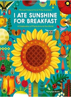 Buy I Ate Sunshine For Breakfast A Celebration Of Plants Around The World by Holland, Michael - Giordano, Phillip Paperback in UAE