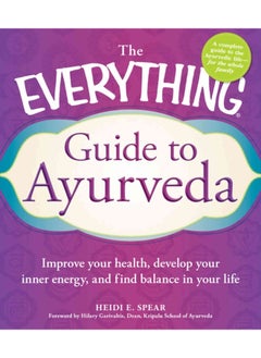 اشتري The Everything Guide to Ayurveda: Improve Your Health, Develop Your Inner Energy, and Find Balance in Your Life في الامارات