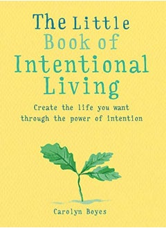 اشتري The Little Book Of Intentional Living: Create The Life You Want Through The Power Of Intention في الامارات