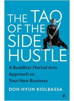 Buy The Tao of the Side Hustle: A Buddhist Martial Arts Approach to Your New Business in UAE