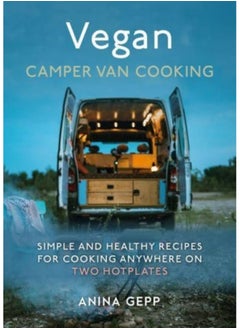 Buy Vegan Camper Van Cooking : Simple and Healthy Recipes for Cooking Anywhere on Two Hotplates in UAE