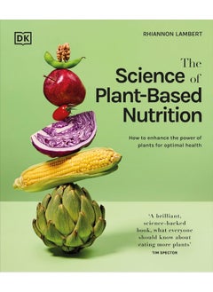 اشتري The Science of Plant-based Nutrition: How to Enhance the Power of Plants for Optimal Hea في الامارات