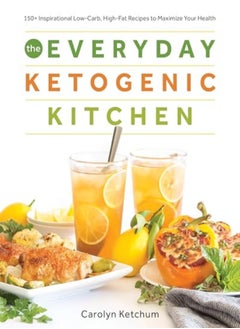 Buy The Everyday Ketogenic Kitchen: With More Than 150 Inspirational Low-Carb, High-Fat Recipes To Maxim in UAE