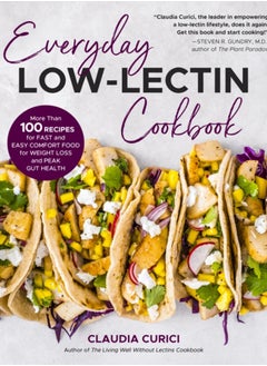 اشتري Everyday Low-Lectin Cookbook : More than 100 Recipes for Fast and Easy Comfort Food for Weight Loss and Peak Gut Health في الامارات