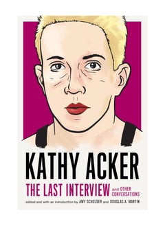 اشتري Kathy Acker The Last Interview And Other Conversations Paperback في الامارات