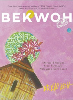 Buy Bekwoh : Stories & Recipes from Peninsula Malaysia's East Coast in Saudi Arabia