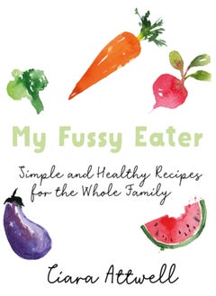 اشتري My Fussy Eater : from the UK's number 1 food blog a real mum's 100 easy everyday recipes for the whole family في السعودية