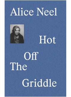 Buy Alice Neel : Hot Off the Griddle in Saudi Arabia