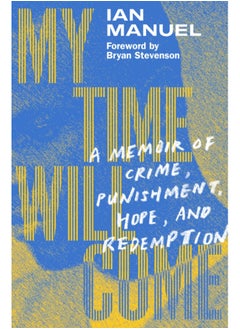 Buy My Time Will Come : A Memoir of Crime, Punishment, Hope, and Redemption in Saudi Arabia