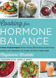 اشتري Cooking for Hormone Balance : A Proven, Practical Program with Over 140 Easy, Delicious Recipes to Boost Energy and Mood, Lower Inflammation, Gain Strength, and Restore a Healthy Weight في الامارات