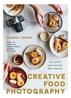 اشتري Creative Food Photography How To Capture Exceptional Images Of Food by Espinel, Kimberly Hardcover في الامارات