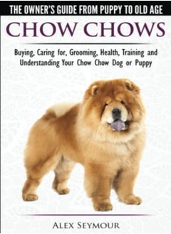 Buy Chow Chows The Owners Guide From Puppy To Old Age Buying Caring For Grooming Health Trainin by Seymour, Alex Paperback in UAE