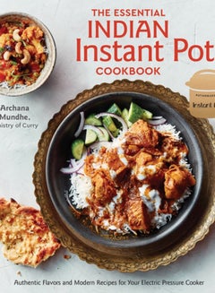 اشتري The Essential Indian Instant Pot Cookbook : Authentic Flavors and Modern Recipes for Your Electric Pressure Cooker في الامارات
