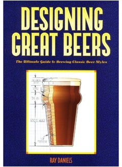 Buy Designing Great Beers : The Ultimate Guide to Brewing Classic Beer Styles in Saudi Arabia