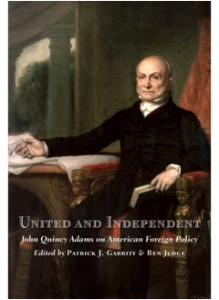 اشتري United and Independent : John Quincy Adams on American Foreign Policy في السعودية