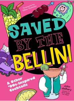 Buy Saved by the Bellini : & Other 90s-Inspired Cocktails: A Cocktail Book in UAE