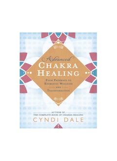 Buy Advanced Chakra Healing: Four Pathways to Energetic Wellness and Transformation Paperback in UAE