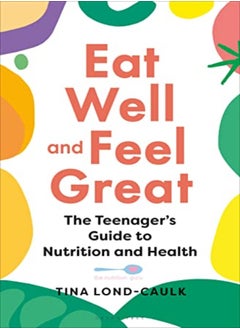 اشتري Eat Well And Feel Great The Teenagers Guide To Nutrition And Health by Lond-Caulk, Tina Paperback في الامارات