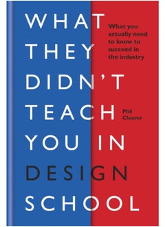 اشتري What They Didn't Teach You in Design School : What you actually need to know to make a success in the industry في الامارات