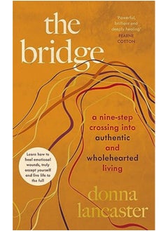 Buy The Bridge A Nine Step Crossing Into Authentic And Wholehearted Living By Lancaster, Donna Hardcover in UAE