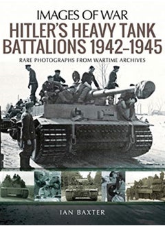 اشتري Hitler's Heavy Tiger Tank Battalions 1942-1945 : Rare Photographs from Wartime Archives في السعودية