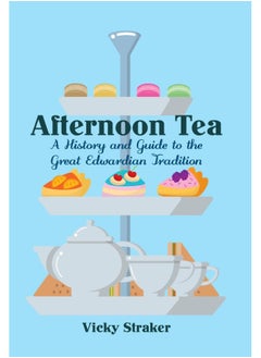 اشتري Afternoon Tea: A History and Guide to the Great Edwardian Tradition في الامارات