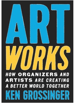 اشتري Art Works : How Organizers and Artists Are Creating a Better World Together في السعودية