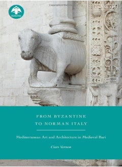 اشتري From Byzantine To Norman Italy Mediterranean Art And Architecture In Medieval Bari by Vernon, Clare (Birkbeck, University of London, UK) Hardcover في الامارات