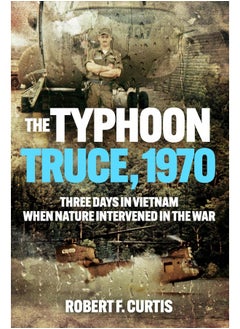 اشتري Typhoon Truce, 1970: Three Days in Vietnam when Nature Intervened in the War في الامارات