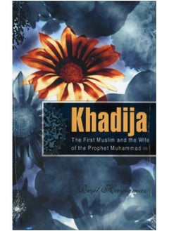 Buy Khadija : The First Muslim and the Wife of the Prophet Muhammad in Saudi Arabia