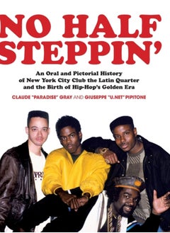 Buy No Half Steppin' (Hardcover) : An Oral and Pictorial History of New York City Club the Latin Quarter and the Birth of Hip-Hop's Golden Era in UAE