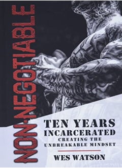 اشتري Nonnegotiable Ten Years Incarcerated Creating The Unbreakable Mindset by Watson, Wes Hardcover في الامارات