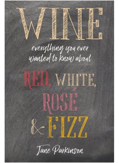 اشتري Wine : Everything You Ever Wanted to Know About Red, White, Rose & Fizz في الامارات